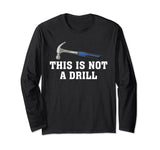 This is Not A Drill Novelty Tools Hammer Builder Woodworking Long Sleeve T-Shirt Hammer Builder Woodworking Premier Apparel