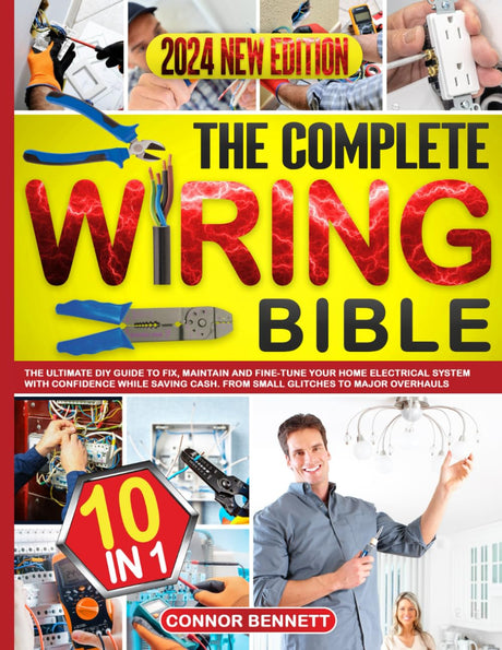 The Complete Wiring Bible: [10 IN 1] The Ultimate DIY Guide to Fix, Maintain and Fine-Tune Your Home Electrical System with Confidence While Saving WoodArtSupply