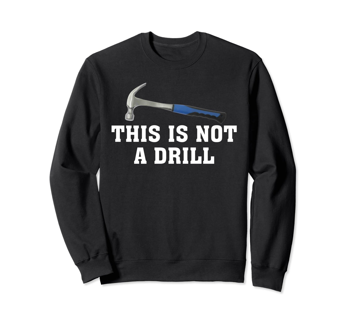 This is Not A Drill Novelty Tools Hammer Builder Woodworking Sweatshirt Hammer Builder Woodworking Premier Apparel