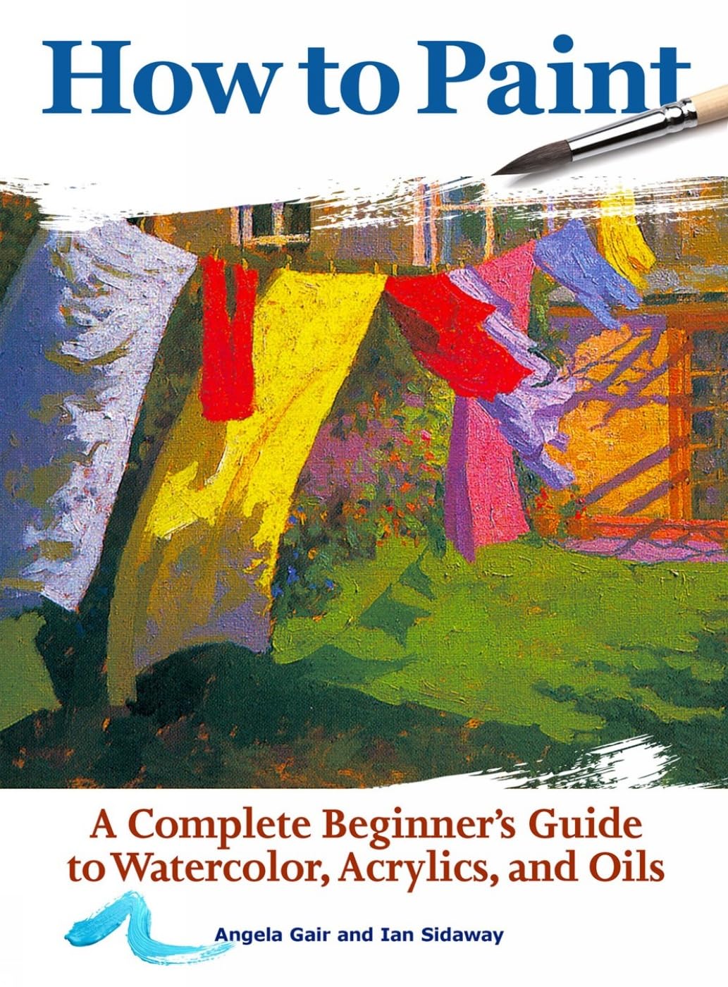 How to Paint: A Complete Beginner's Guide to Watercolors, Acrylics, and Oils (CompanionHouse Books) Get Started in Painting with 38 Step-by-Step - WoodArtSupply