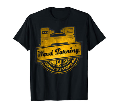 Funny Woodturning T-Shirt | Wood Turning Not Punching Tee
