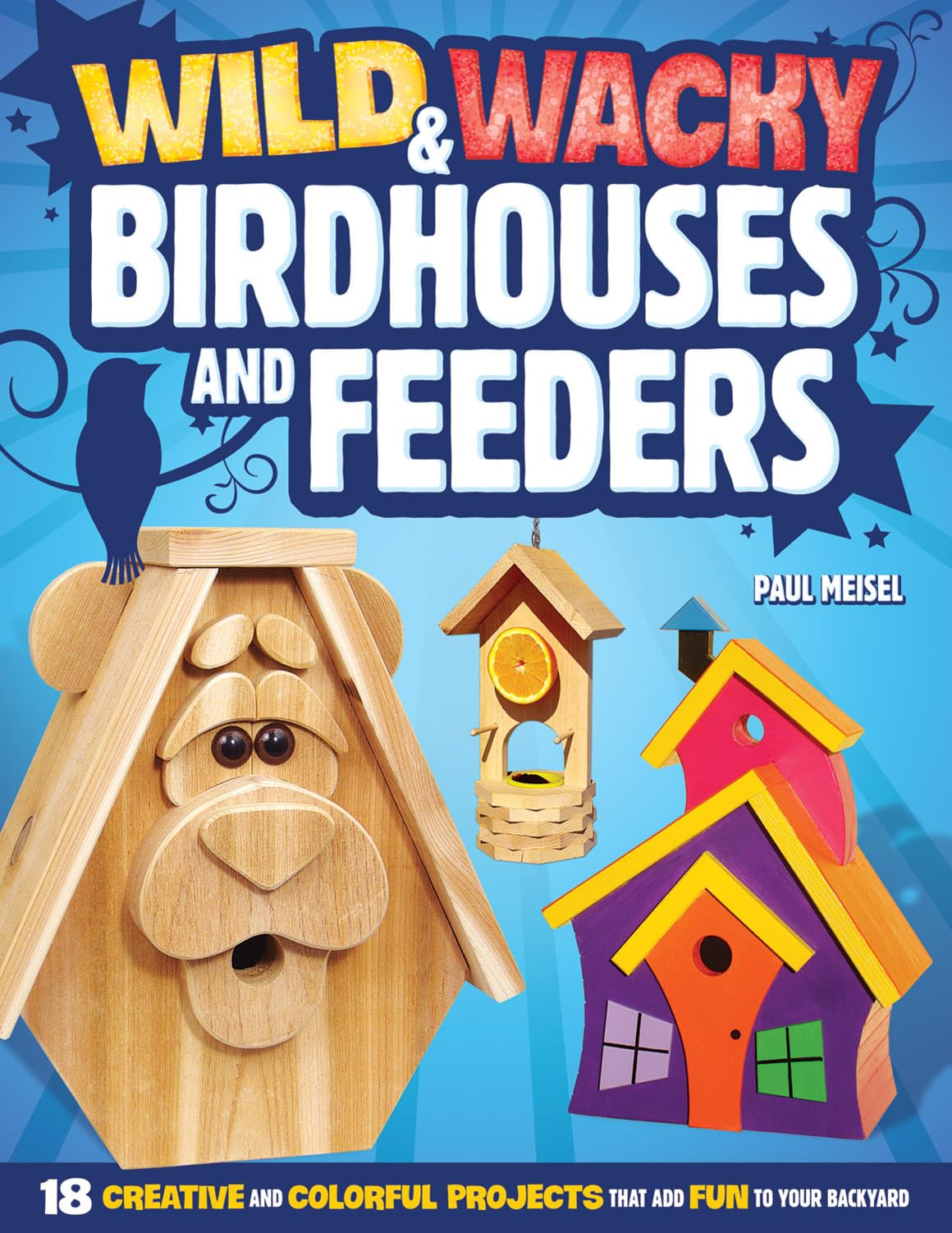 Wild & Wacky Birdhouses and Feeders: 18 Creative and Colorful Projects That Add Fun to Your Backyard (Fox Chapel Publishing) Cartoon, Bear, Tree - WoodArtSupply