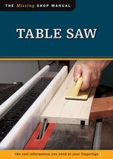 Table Saw (Missing Shop Manual) The Tool Information You Need at Your Fingertips (Fox Chapel Publishing) Fox Chapel Publishing