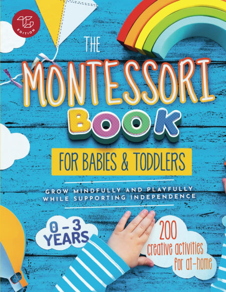 The Montessori Book for Babies and Toddlers: 200 creative activities for at-home to help children from ages 0 to 3 - grow mindfully and playfully Drucixy