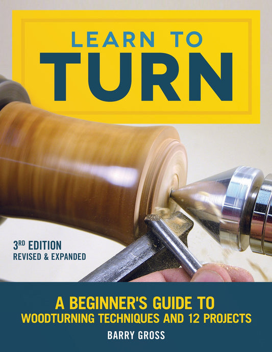 Learn to Turn, 3rd Edition Revised & Expanded: A Beginner's Guide to Woodturning Techniques and 12 Projects (Fox Chapel Publishing) Step-by-Step - WoodArtSupply