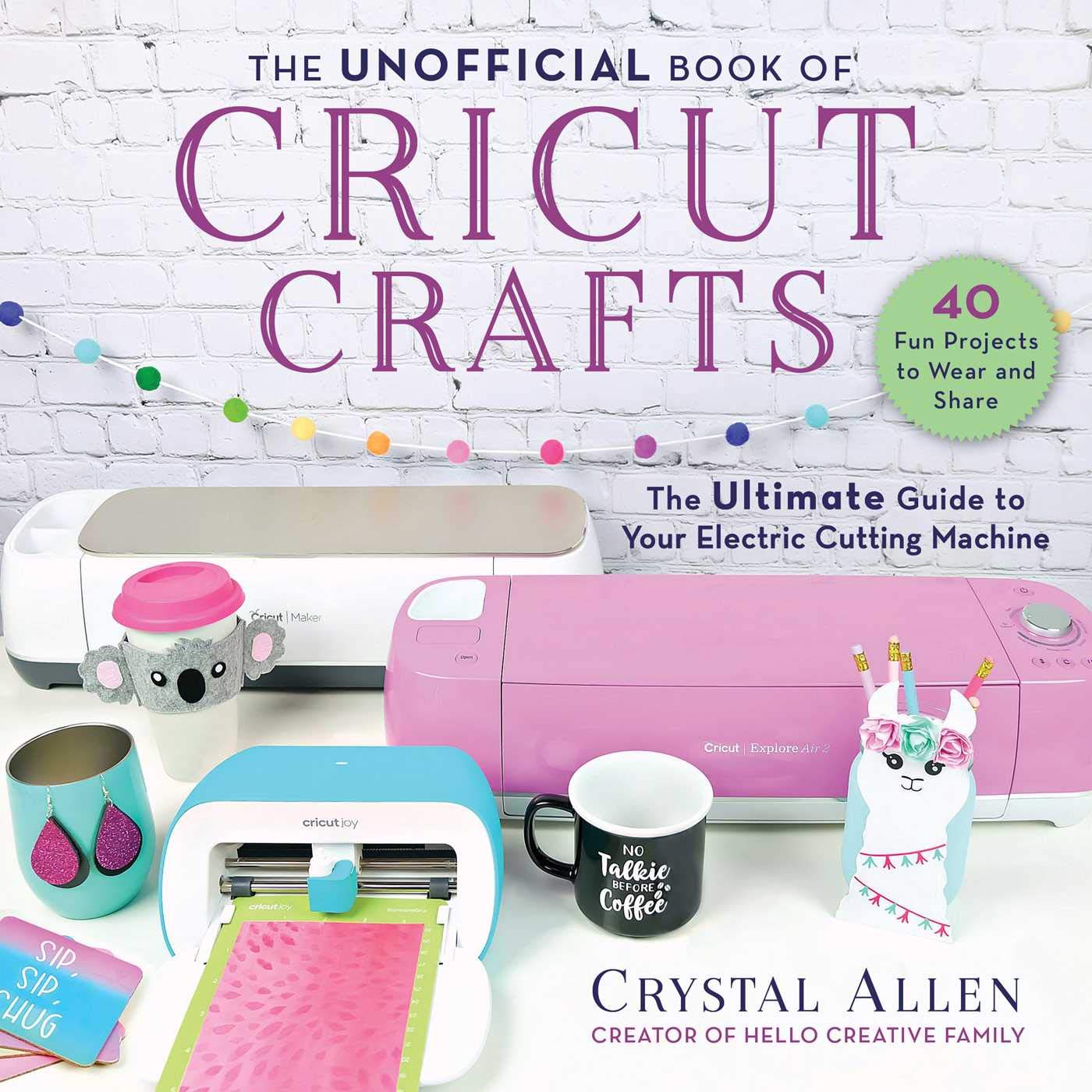 The Unofficial Book of Cricut Crafts: The Ultimate Guide to Your Electric Cutting Machine (Unofficial Books of Cricut Crafts) - WoodArtSupply