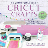 The Unofficial Book of Cricut Crafts: The Ultimate Guide to Your Electric Cutting Machine (Unofficial Books of Cricut Crafts) Skyhorse