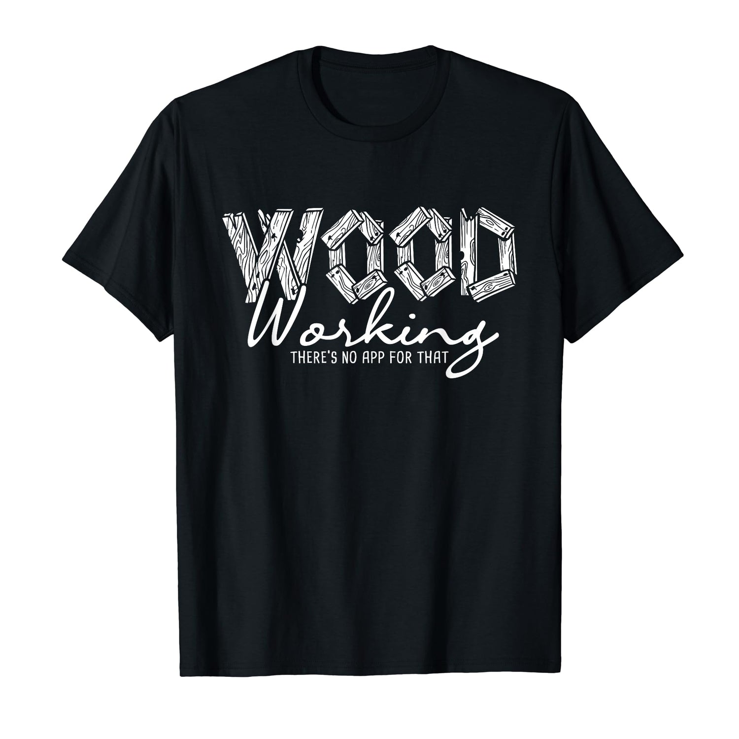 Wood Working There's No App For That - Carving Woodworker T-Shirt Funny Wood Carving Shirts