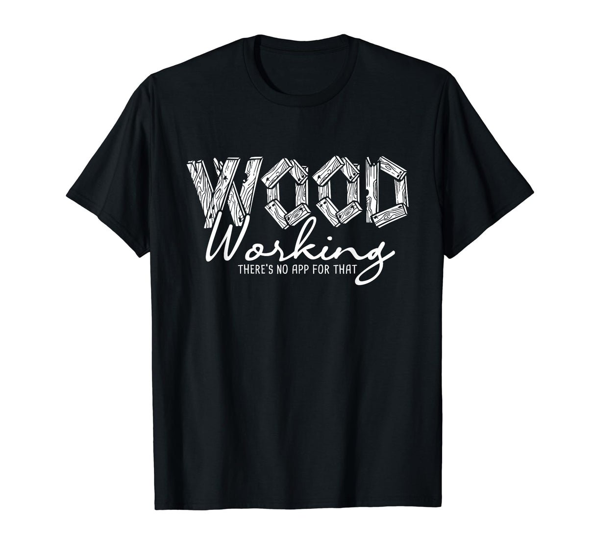 Wood Working There's No App For That - Carving Woodworker T-Shirt Funny Wood Carving Shirts