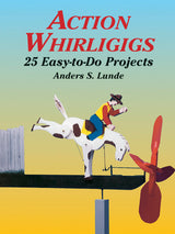 Action Whirligigs: 25 Easy-to-Do Projects (Dover Crafts: Woodworking) Dover Publications