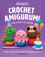 Crochet Amigurumi for Every Occasion: 21 Easy Projects to Celebrate Life's Happy Moments (The Woobles Crochet) WoodArtSupply