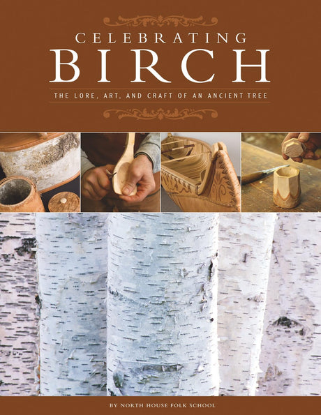 Celebrating Birch: The Lore, Art, and Craft of an Ancient Tree (Fox Chapel Publishing) Woodcarving Projects, Legends, Folklore, History, and the Fox Chapel Publishing