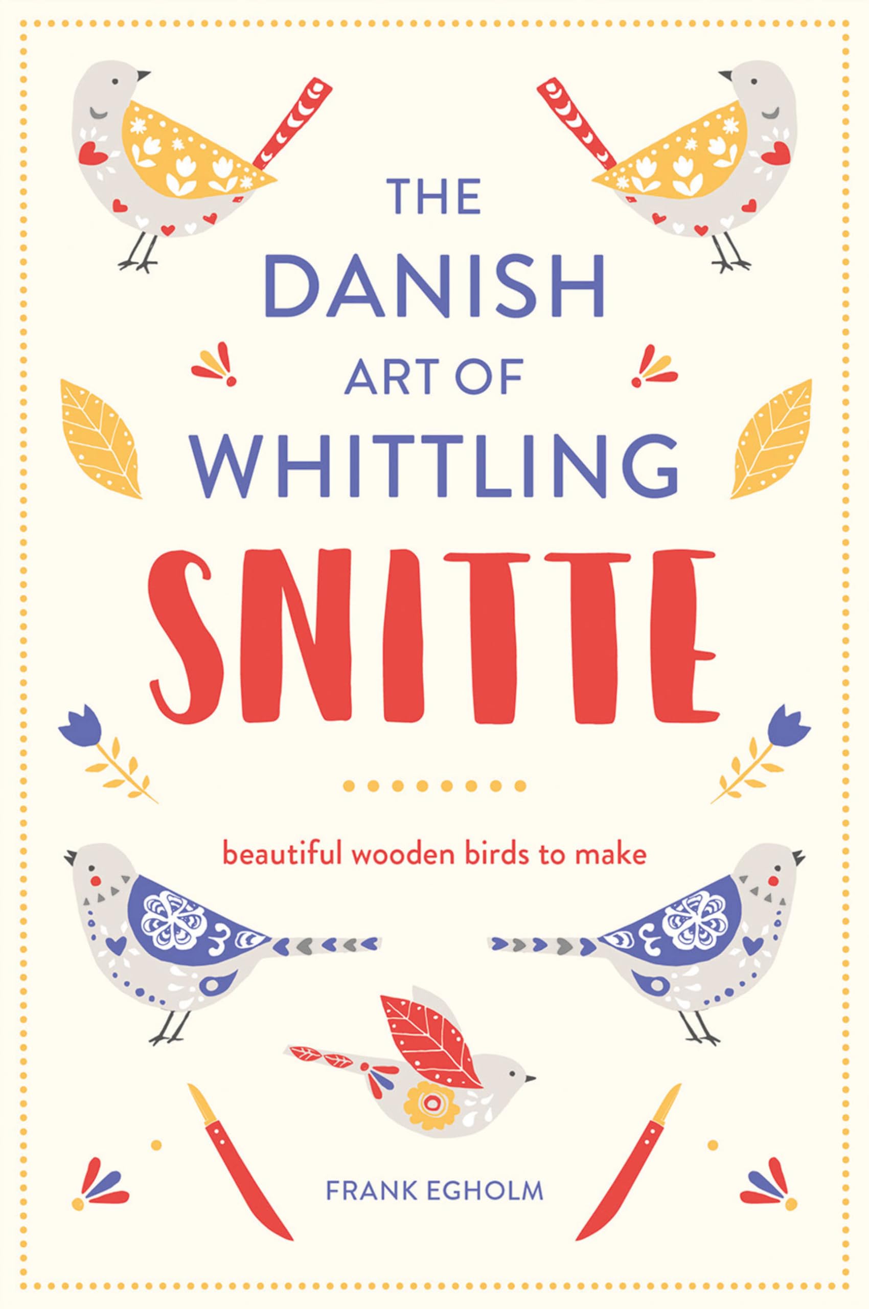 Snitte: The Danish Art of Whittling: Make beautiful wooden birds - WoodArtSupply