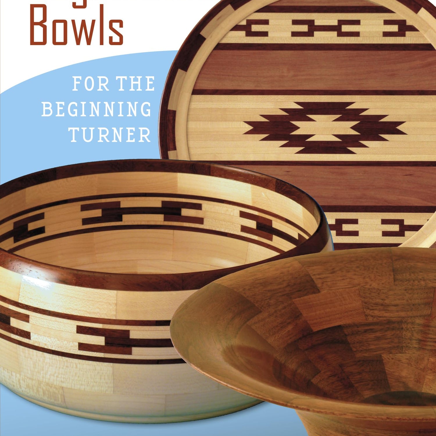 Segmented Bowls for the Beginning Turner Schiffer Publishing