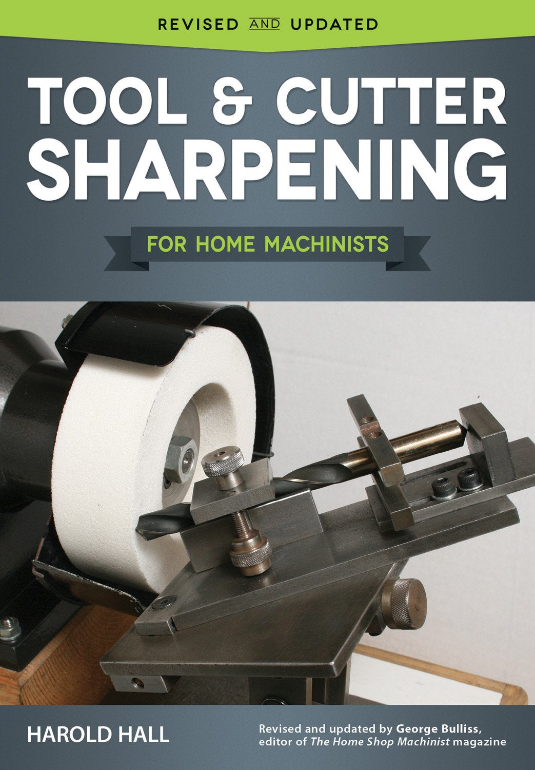 Tool & Cutter Sharpening for Home Machinists (Fox Chapel Publishing) Projects for a Grinding Rest & Accessories; Sharpen Drills, Lathe Tools, End Design Originals