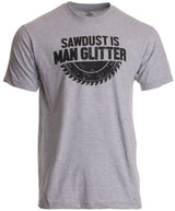 Sawdust is Man Glitter | Funny Woodworking Wood Working Saw Dust Humor T-Shirt-(Adult,XL) Sports Grey Ann Arbor T-shirt Co.