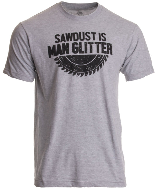 Sawdust is Man Glitter | Funny Woodworking Wood Working Saw Dust Humor T-Shirt-(Adult,XL) Sports Grey - WoodArtSupply