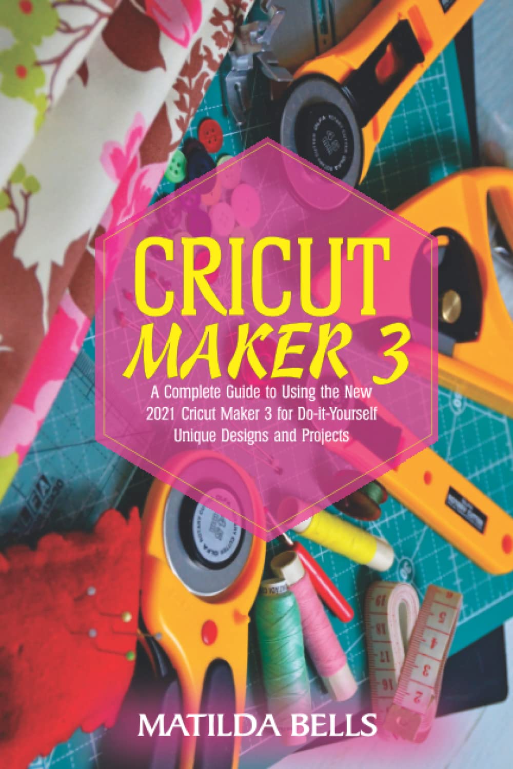 Cricut Maker 3: A Complete Guide to Using the New 2021 Cricut Maker 3 for Do-it-Yourself Unique Designs and Projects - WoodArtSupply