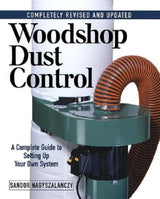Woodshop Dust Control: A Complete Guide to Setting Up Your Own System Taunton Press