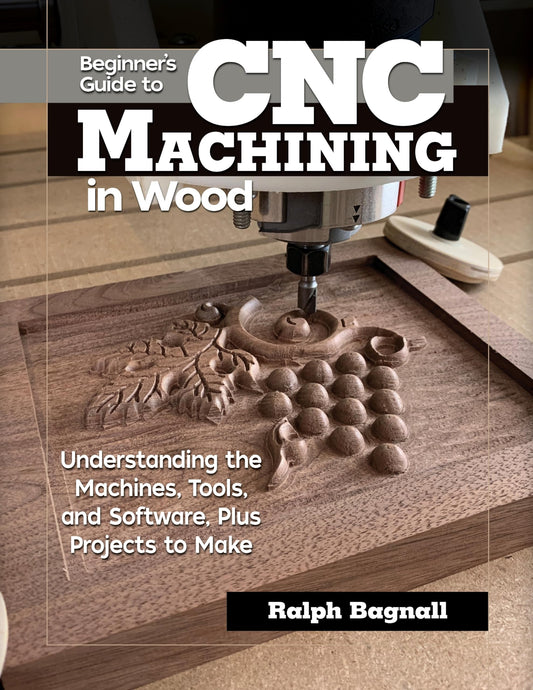 Beginner's Guide to CNC Machining in Wood: Understanding the Machines, Tools, and Software, Plus Projects to Make (Fox Chapel Publishing) Clear - WoodArtSupply