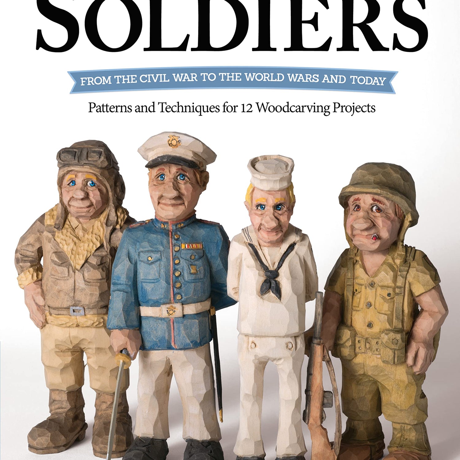 Caricature Soldiers: From the Civil War to the World Wars and Today: Patterns and Techniques for 12 Woodcarving Projects (Fox Chapel Publishing) Design Originals