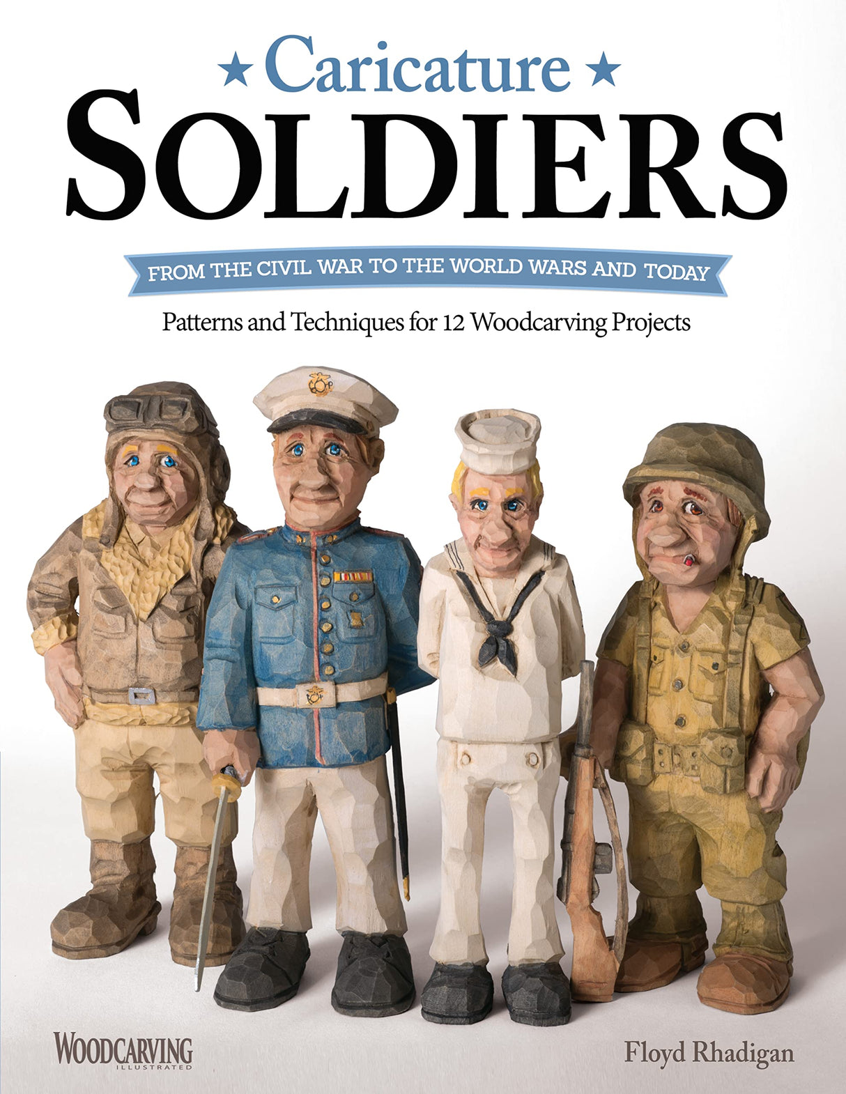 Caricature Soldiers: From the Civil War to the World Wars and Today: Patterns and Techniques for 12 Woodcarving Projects (Fox Chapel Publishing) Design Originals