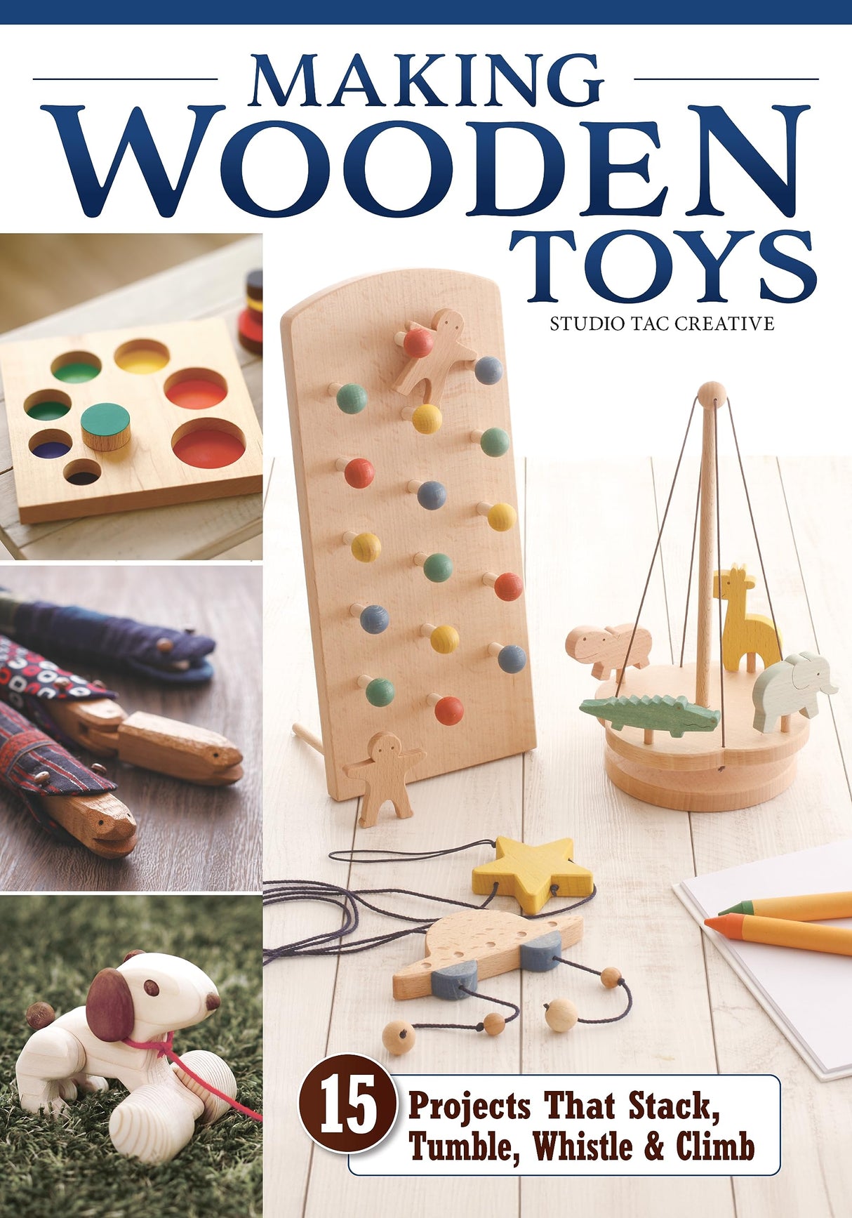 Making Wooden Toys: 15 Projects That Stack, Tumble, Whistle & Climb (Fox Chapel Publishing) How to Make Handmade Interactive Wood Toys for Kids - Fox Chapel Publishing