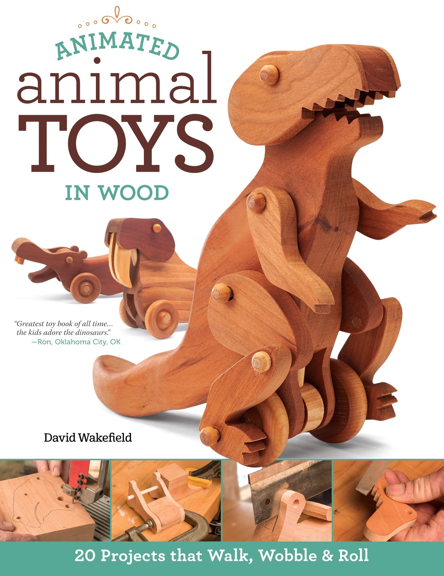 Animated Animal Toys in Wood: 20 Projects that Walk, Wobble & Roll (Fox Chapel Publishing) Patterns & Directions for Making Dinosaurs, a Shark, Duck,
