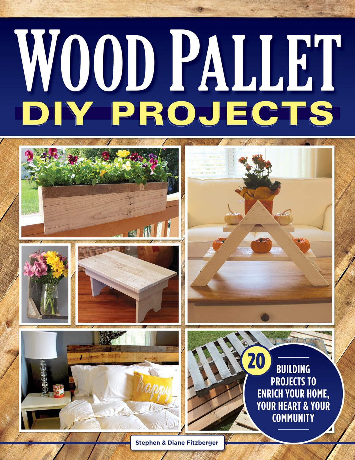 Wood Pallet DIY Projects: 20 Building Projects to Enrich Your Home, Your Heart & Your Community (Fox Chapel Publishing) Make One-of-a-Kind Useful Design Originals