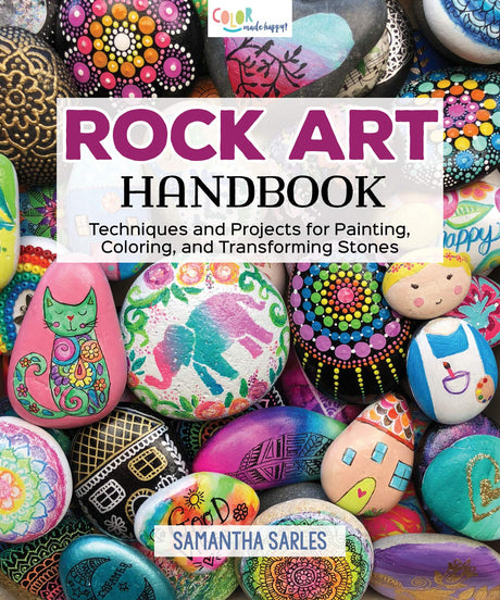 Rock Art Handbook: Techniques and Projects for Painting, Coloring, and Transforming Stones (Fox Chapel Publishing) Over 30 Step-by-Step Tutorials Fox Chapel Publishing