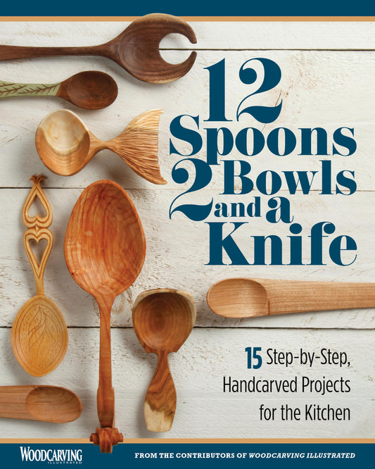 12 Spoons, 2 Bowls, and a Knife: 15 Step-by-Step Projects for the Kitchen (Fox Chapel Publishing) Compilation of Beginner-Friendly Lovespoons, Bread - WoodArtSupply