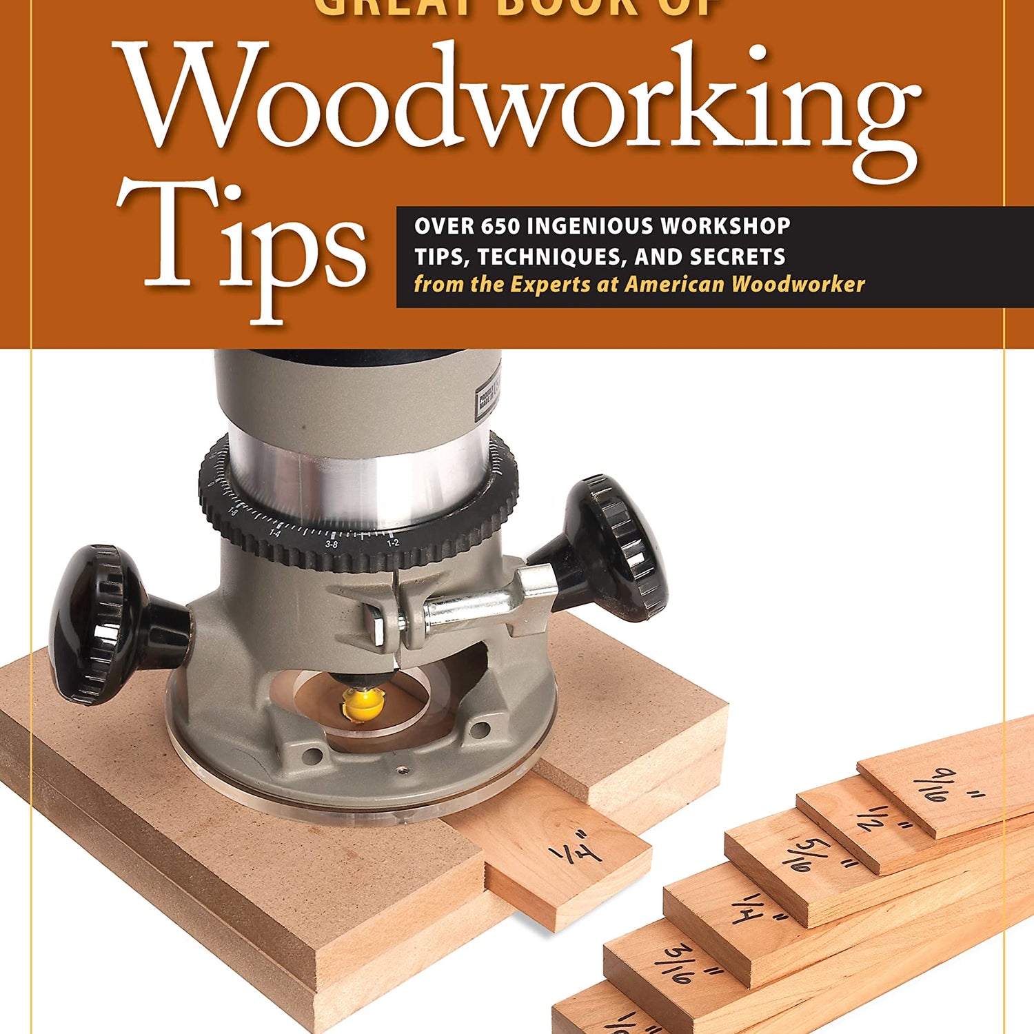 Great Book of Woodworking Tips: Over 650 Ingenious Workshop Tips, Techniques, and Secrets from the Experts at American Woodworker (Fox Chapel Fox Chapel Publishing