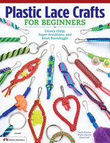 Plastic Lace Crafts for Beginners: Groovy Gimp, Super Scoubidou, and Beast Boondoggle (Design Originals) Master the Essential Techniques of Lacing Design Originals