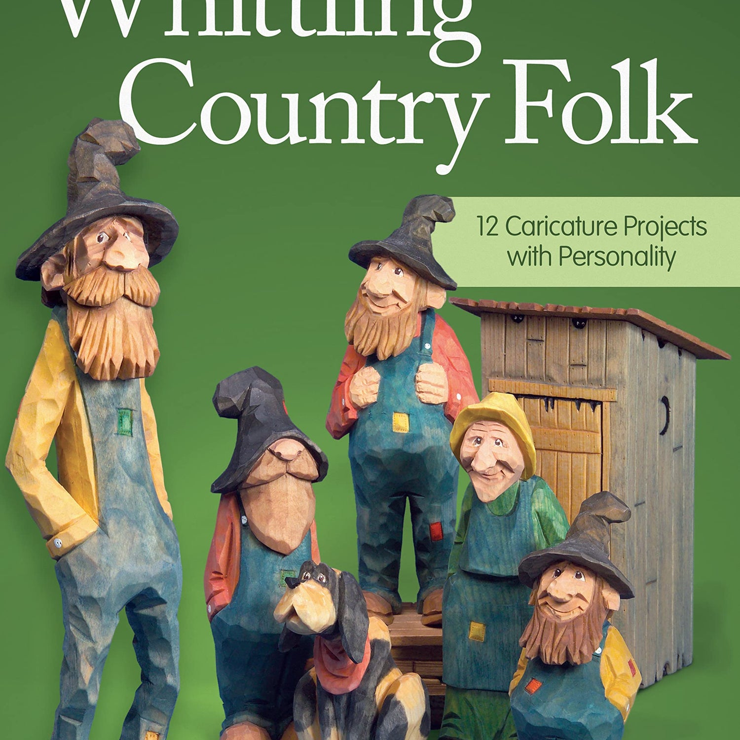Whittling Country Folk, Revised Edition: 12 Caricature Projects with Personality (Fox Chapel Publishing) Woodcarving, Painting, and Staining Design Originals