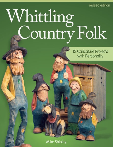 Whittling Country Folk, Revised Edition: 12 Caricature Projects with Personality (Fox Chapel Publishing) Woodcarving, Painting, and Staining Design Originals
