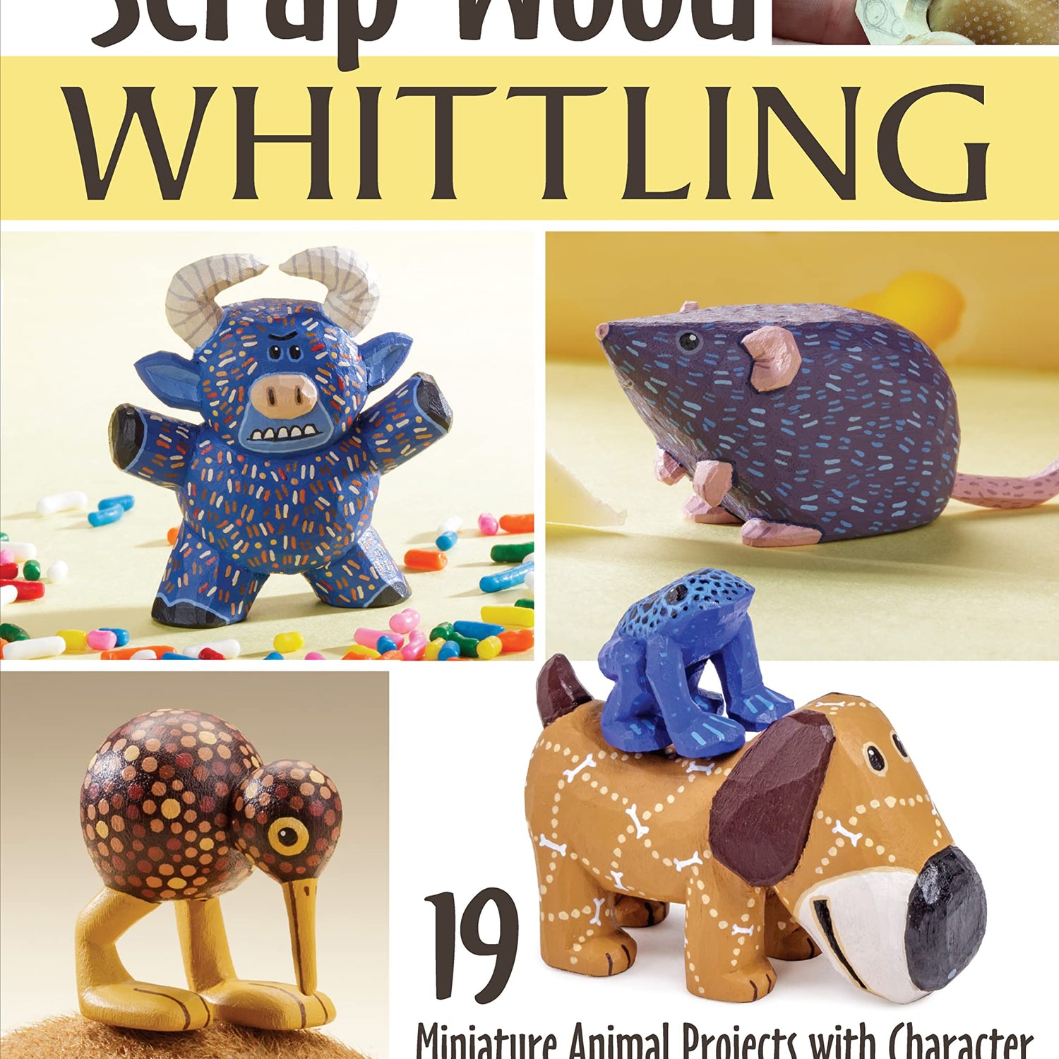 Scrap Wood Whittling: 19 Miniature Animal Projects with Character (Fox Chapel Publishing) Small, Charming, Easy Woodcarvings for a Pig, Horse, WoodArtSupply