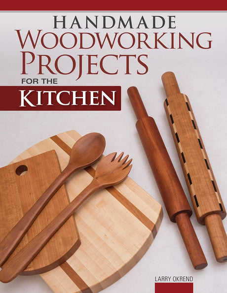 Handmade Woodworking Projects for the Kitchen (Fox Chapel Publishing) 17 Functional Designs including a Cutting Board, Pizza Peel, Knife Block, Lazy Fox Chapel Publishing