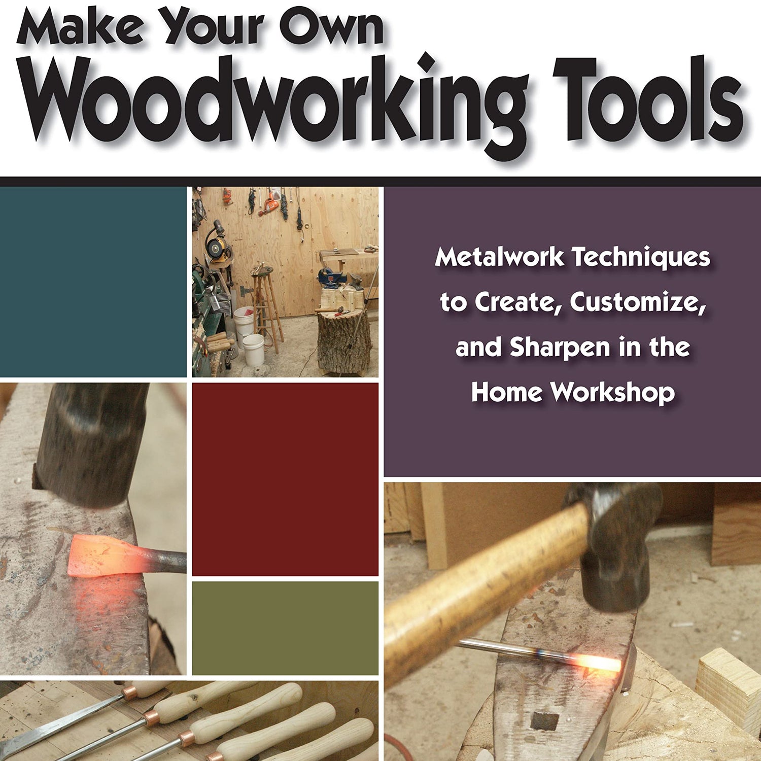Make Your Own Woodworking Tools: Metalwork Techniques to Create, Customize, and Sharpen in the Home Workshop (Fox Chapel Publishing) How to Make Your Fox Chapel Publishing