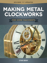 Making Metal Clockworks for Home Machinists (Fox Chapel Publishing) Introduction to Horology for the Complete Beginner; Learn About Tools, Fox Chapel Publishing