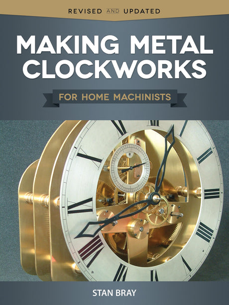 Making Metal Clockworks for Home Machinists (Fox Chapel Publishing) Introduction to Horology for the Complete Beginner; Learn About Tools, Fox Chapel Publishing