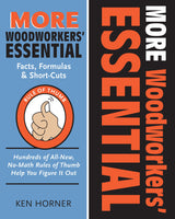 More Woodworkers' Essential Facts, Formulas & Short-Cuts: Hundreds of All-New, No-Math Rules of Thumb Help You Figure it Out (Fox Chapel Publishing) Fox Chapel Publishing