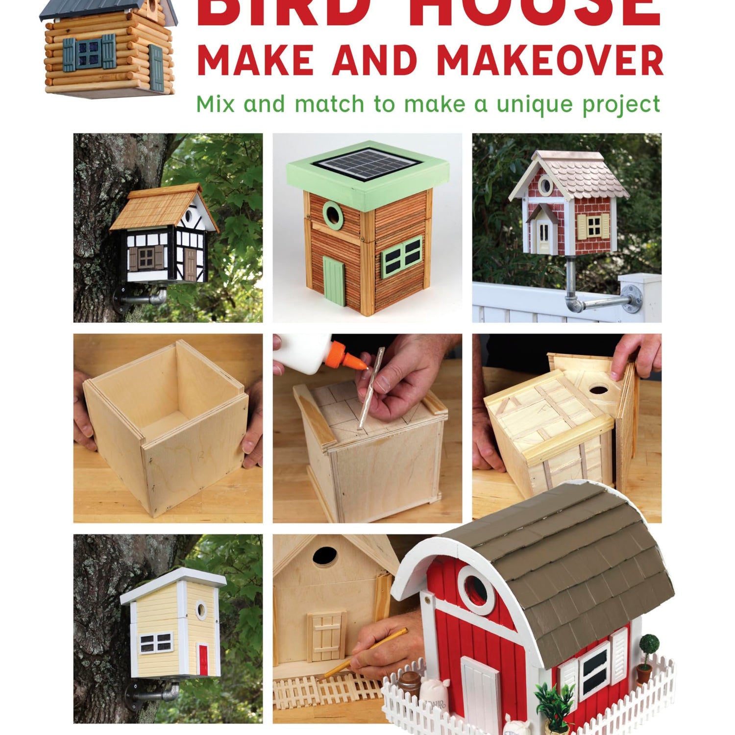 Bird House Make and Makeover: Mix and Match to Make a Unique Project Sterling Publishing