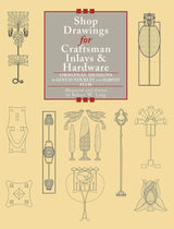 Shop Drawings for Craftsman Inlays & Hardware: Original Designs by Gustav Stickley and Harvey Ellis (Shop Drawings series) (Fox Chapel Publishing) Design Originals