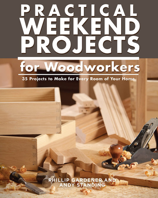 Practical Weekend Projects for Woodworkers: 35 Projects to Make for Every Room of Your Home (IMM Lifestyle Books) Easy Step-by-Step Instructions with - WoodArtSupply