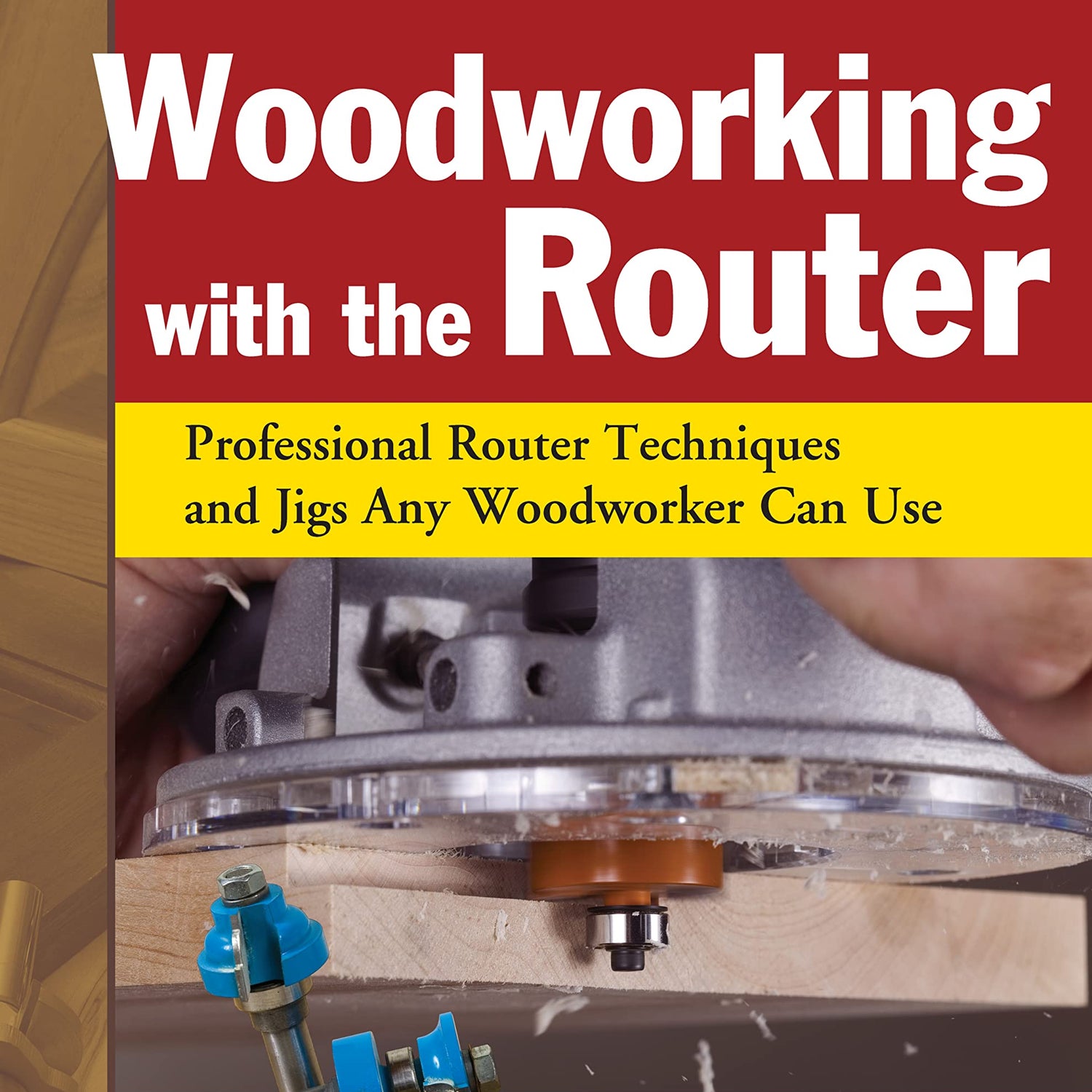 Woodworking with the Router, Revised and Updated: Professional Router Techniques and Jigs Any Woodworker Can Use (Fox Chapel Publishing) Design Originals