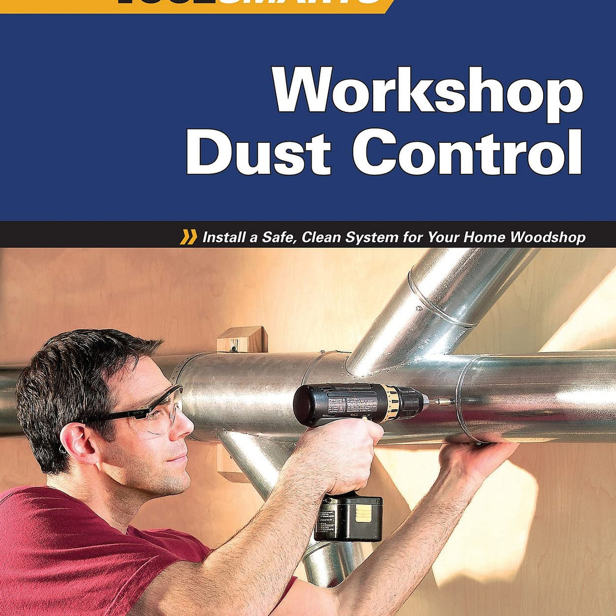 Workshop Dust Control: Install a Safe, Clean System for Your Home Wood ...