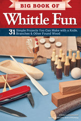 Big Book of Whittle Fun: 31 Simple Projects You Can Make with a Knife, Branches & Other Found Wood (Fox Chapel Publishing) Detailed Instructions & Fox Chapel Publishing