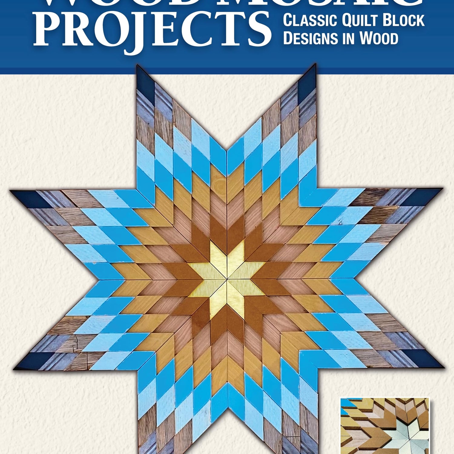 Wood Mosaic Projects: Classic Quilt Block Designs in Wood (Fox Chapel Publishing) Sustainable Woodworking Craft for Creating Elaborate Wall Hangings, Fox Chapel Publishing