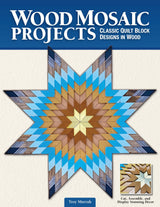 Wood Mosaic Projects: Classic Quilt Block Designs in Wood (Fox Chapel Publishing) Sustainable Woodworking Craft for Creating Elaborate Wall Hangings, Fox Chapel Publishing