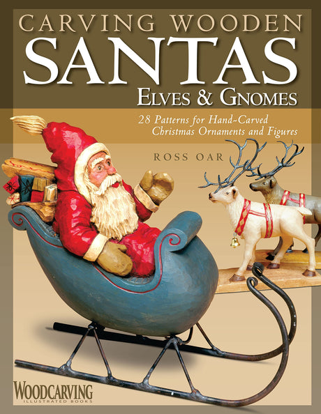 Carving Wooden Santas, Elves & Gnomes: 28 Patterns for Hand-Carved Christmas Ornaments and Figures (Fox Chapel Publishing) Beginner, Intermediate, Fox Chapel Publishing